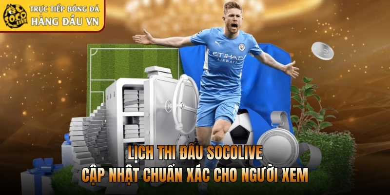 Lịch thi đấu Socolive cập nhật chuẩn xác cho người xem