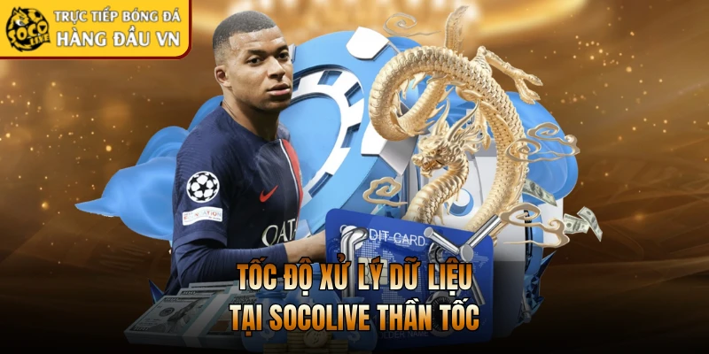 Tốc độ xử lý dữ liệu tại Socolive thần tốc
